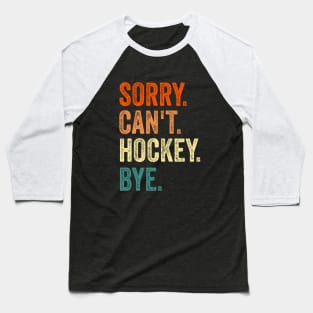 Sorry can't hockey bye Baseball T-Shirt